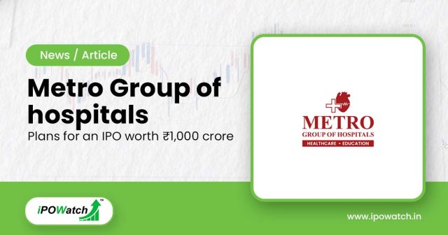 Metro Group of hospitals IPO