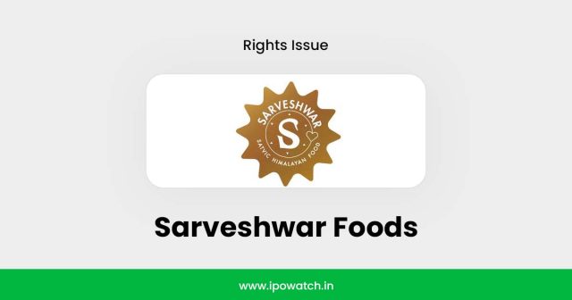 Sarveshwar Foods Rights Issue 2025