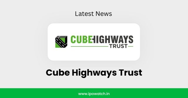 Cube Highways Trust IPO