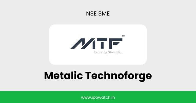 Metalic Technoforge IPO