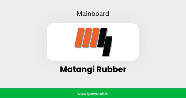Matangi Rubber IPO